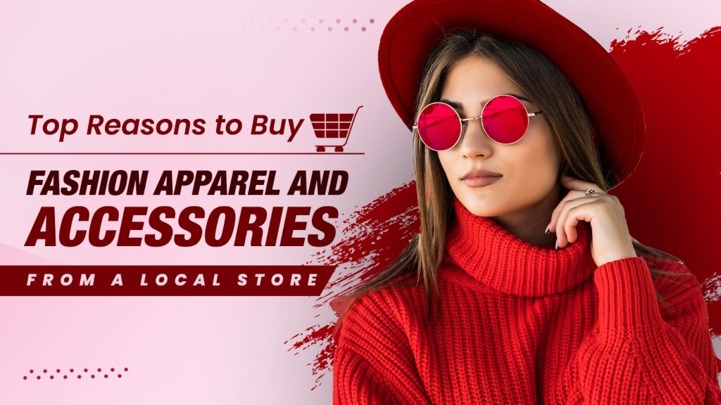 Top Reasons to Buy Fashion Apparel and Accessories from a Local Store